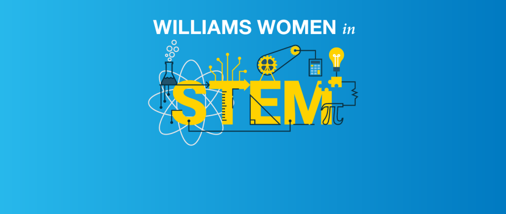 Why STEM? Williams women share how they got started.